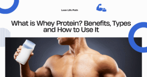 What is Whey Protein? Benefits, Types and How to Use It